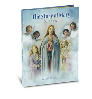 The Story of Mary Our Mother (Gloria Stories) Hardcover by Daniel A. Lord (Author)